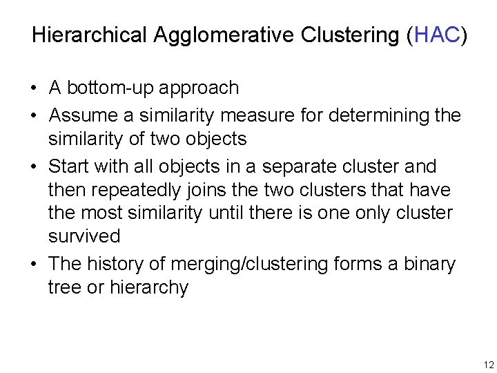 Hierarchical Agglomerative Clustering (HAC) • A bottom-up approach • Assume a similarity measure for