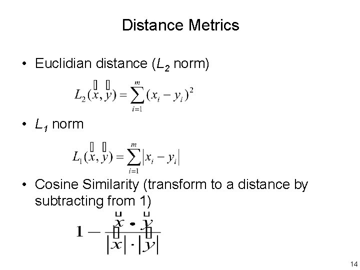 Distance Metrics • Euclidian distance (L 2 norm) • L 1 norm • Cosine