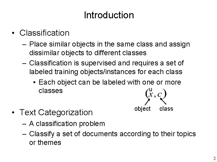 Introduction • Classification – Place similar objects in the same class and assign dissimilar