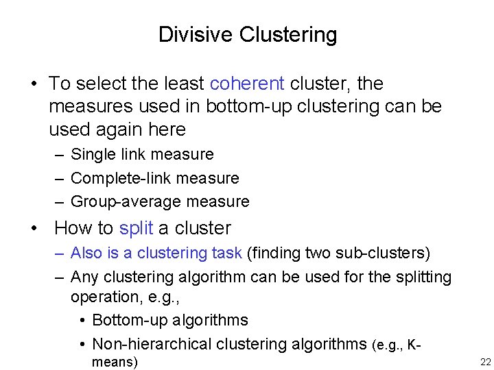 Divisive Clustering • To select the least coherent cluster, the measures used in bottom-up