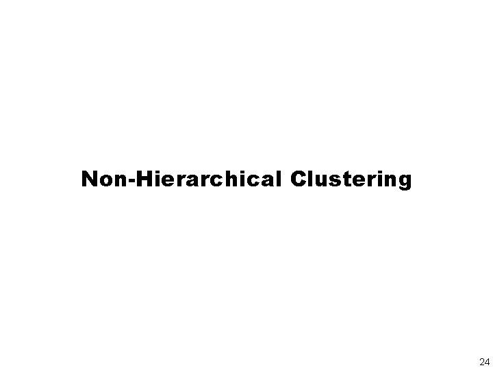 Non-Hierarchical Clustering 24 