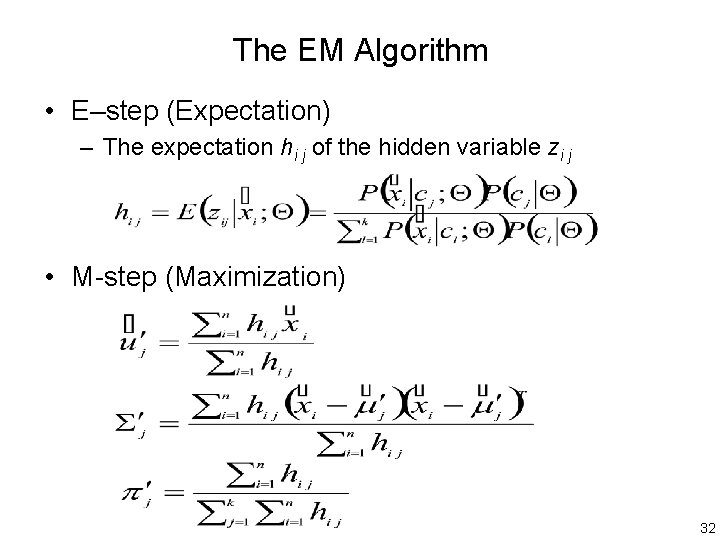 The EM Algorithm • E–step (Expectation) – The expectation hi j of the hidden
