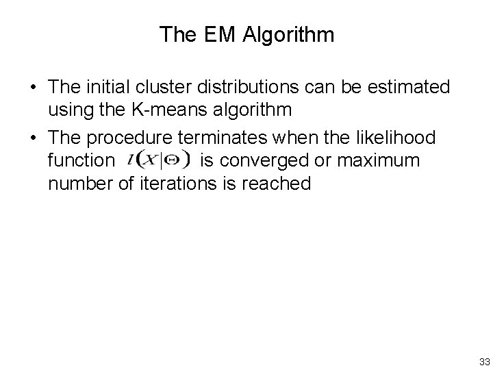 The EM Algorithm • The initial cluster distributions can be estimated using the K-means