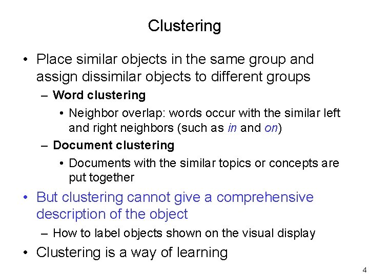 Clustering • Place similar objects in the same group and assign dissimilar objects to