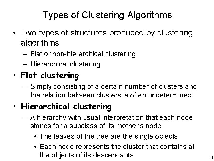 Types of Clustering Algorithms • Two types of structures produced by clustering algorithms –