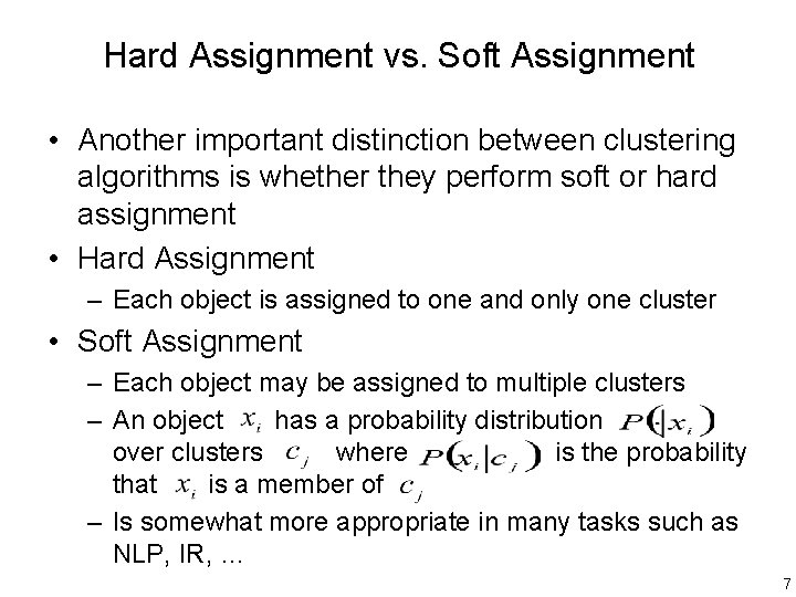 Hard Assignment vs. Soft Assignment • Another important distinction between clustering algorithms is whether