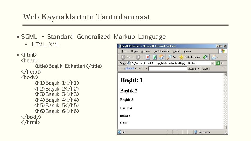 Web Kaynaklarının Tanımlanması § SGML; - Standard Generalized Markup Language § HTML, XML §