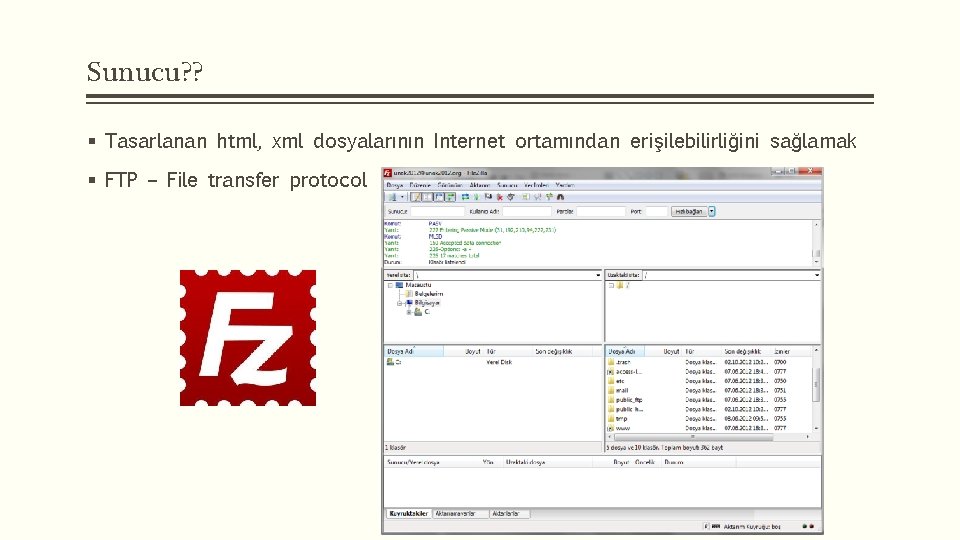 Sunucu? ? § Tasarlanan html, xml dosyalarının Internet ortamından erişilebilirliğini sağlamak § FTP –