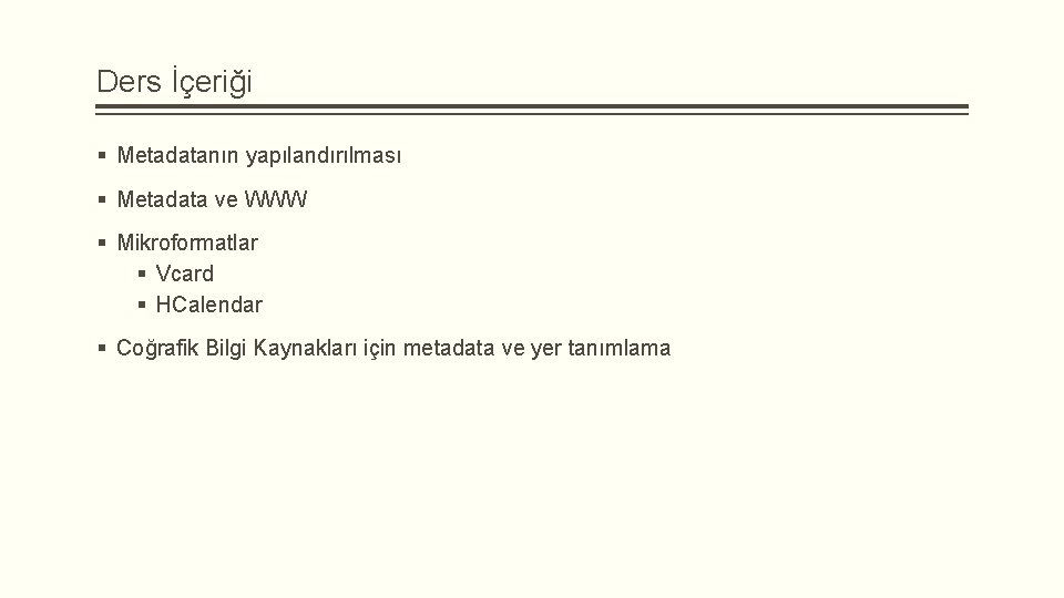 Ders İçeriği § Metadatanın yapılandırılması § Metadata ve WWW § Mikroformatlar § Vcard §