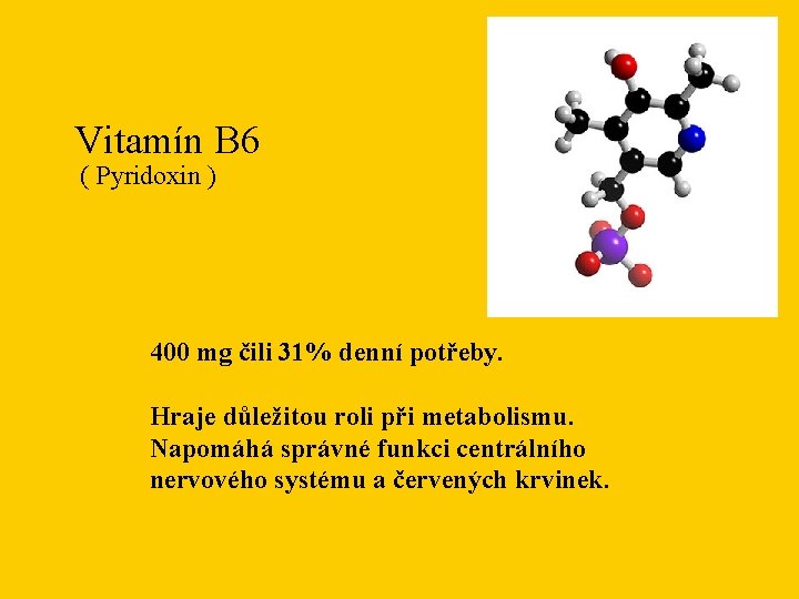 Vitamín B 6 ( Pyridoxin ) 400 mg čili 31% denní potřeby. Hraje důležitou