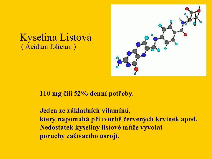 Kyselina Listová ( Acidum folicum ) 110 mg čili 52% denní potřeby. Jeden ze