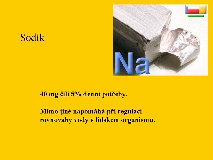 Sodík 40 mg čili 5% denní potřeby. Mimo jiné napomáhá při regulaci rovnováhy vody