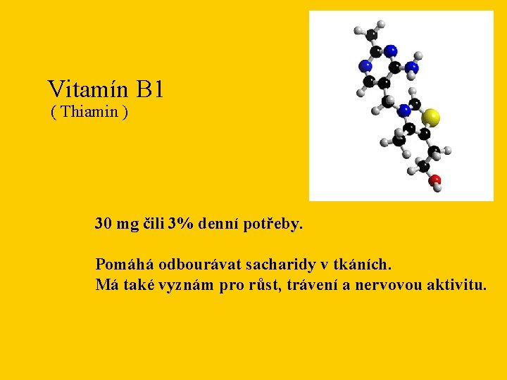 Vitamín B 1 ( Thiamin ) 30 mg čili 3% denní potřeby. Pomáhá odbourávat