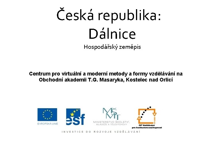 Česká republika: Dálnice Hospodářský zeměpis Centrum pro virtuální a moderní metody a formy vzdělávání