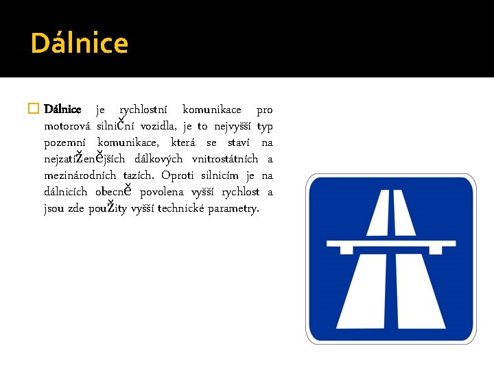 Dálnice � Dálnice je rychlostní komunikace pro motorová silniční vozidla, je to nejvyšší typ