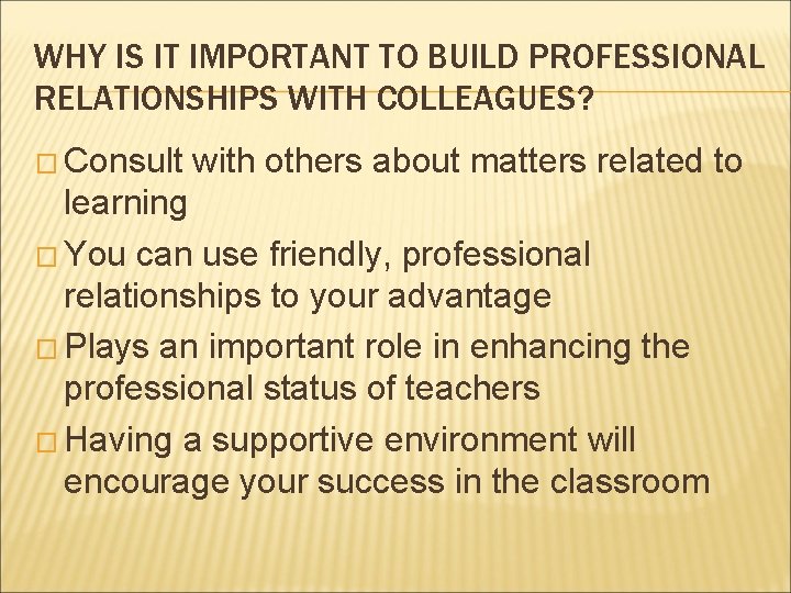 WHY IS IT IMPORTANT TO BUILD PROFESSIONAL RELATIONSHIPS WITH COLLEAGUES? � Consult with others