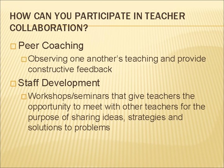 HOW CAN YOU PARTICIPATE IN TEACHER COLLABORATION? � Peer Coaching � Observing one another’s