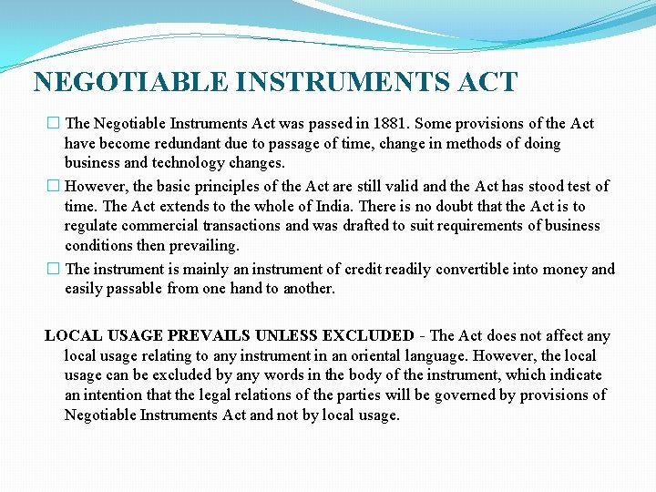 NEGOTIABLE INSTRUMENTS ACT � The Negotiable Instruments Act was passed in 1881. Some provisions
