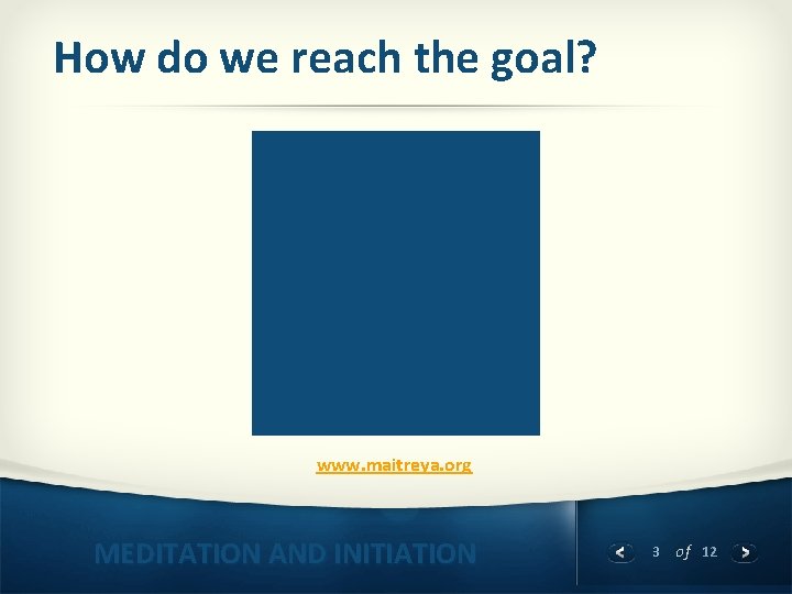 How do we reach the goal? www. maitreya. org MEDITATION AND INITIATION 3 of