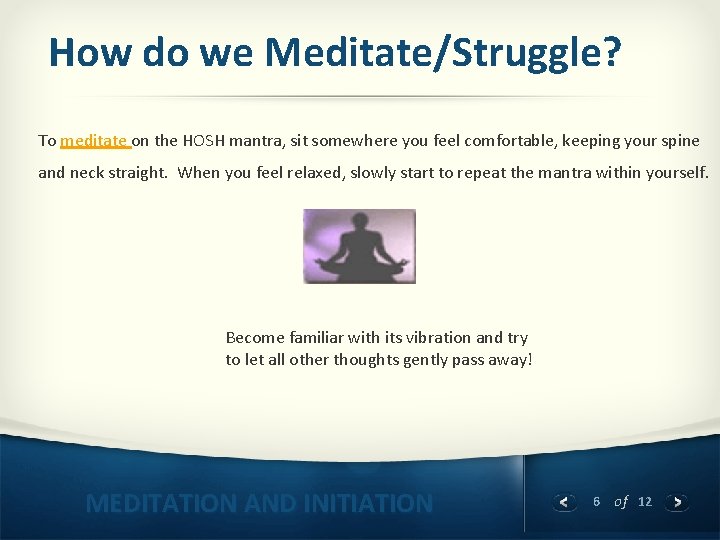 How do we Meditate/Struggle? To meditate on the HOSH mantra, sit somewhere you feel
