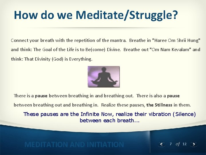 How do we Meditate/Struggle? Connect your breath with the repetition of the mantra. Breathe