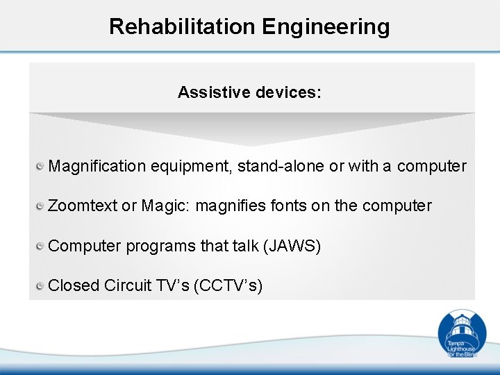Rehabilitation Engineering Assistive devices: Magnification equipment, stand-alone or with a computer Zoomtext or Magic: