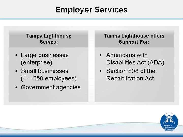 Employer Services Tampa Lighthouse Serves: • Large businesses (enterprise) • Small businesses (1 –