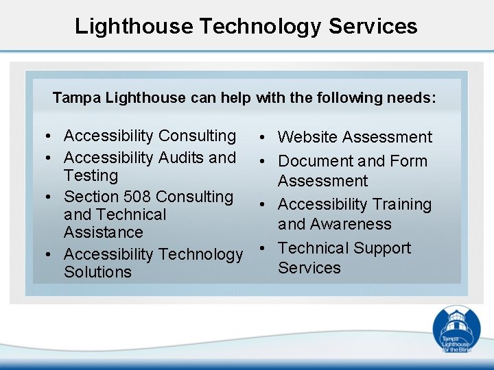 Lighthouse Technology Services Tampa Lighthouse can help with the following needs: • Accessibility Consulting