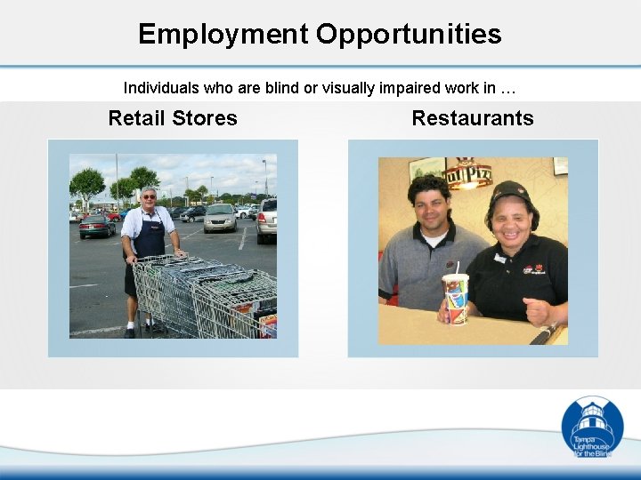 Employment Opportunities Individuals who are blind or visually impaired work in … Retail Stores