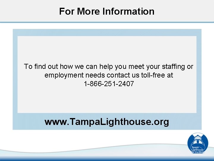 For More Information To find out how we can help you meet your staffing