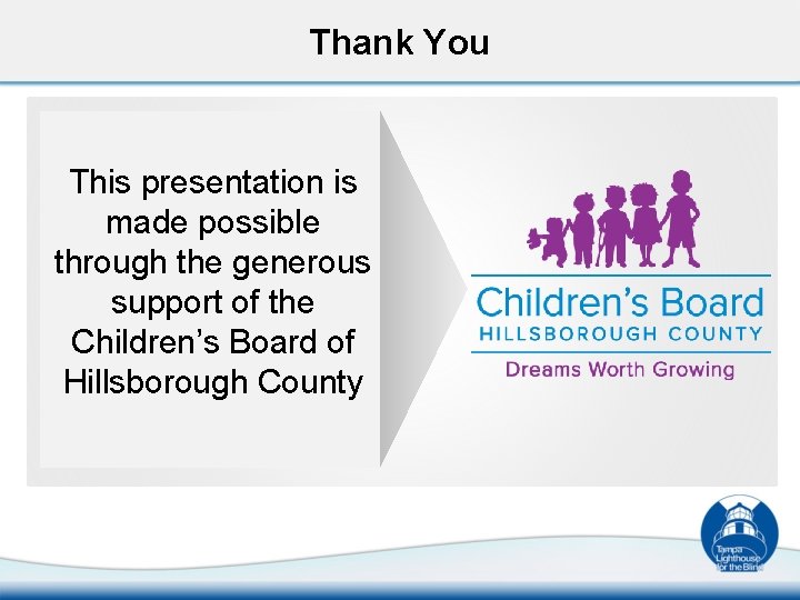 Thank You This presentation is made possible through the generous support of the Children’s
