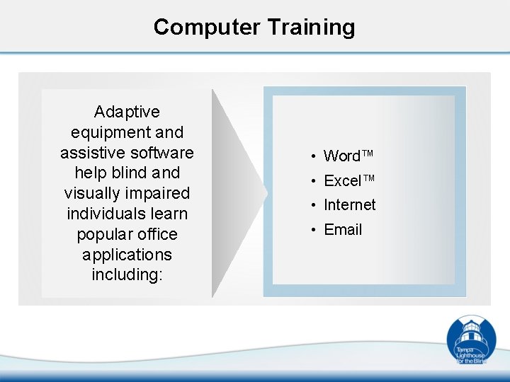 Computer Training Adaptive equipment and assistive software help blind and visually impaired individuals learn
