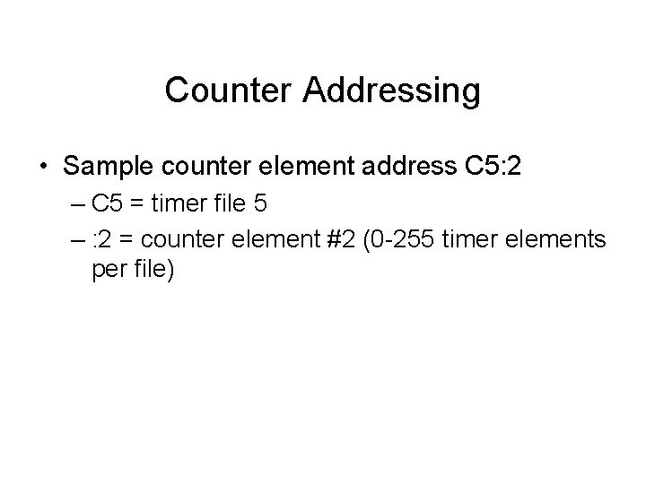 Counter Addressing • Sample counter element address C 5: 2 – C 5 =