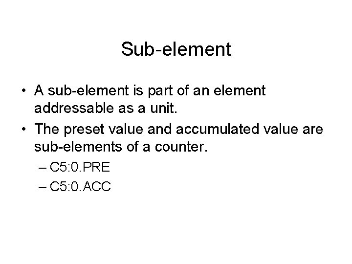 Sub-element • A sub-element is part of an element addressable as a unit. •