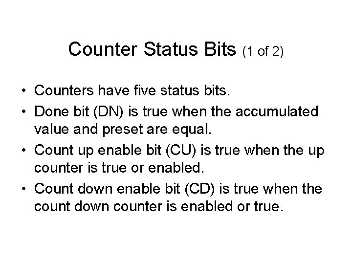 Counter Status Bits (1 of 2) • Counters have five status bits. • Done