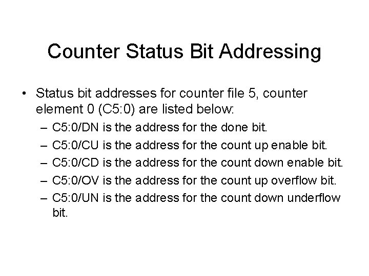 Counter Status Bit Addressing • Status bit addresses for counter file 5, counter element