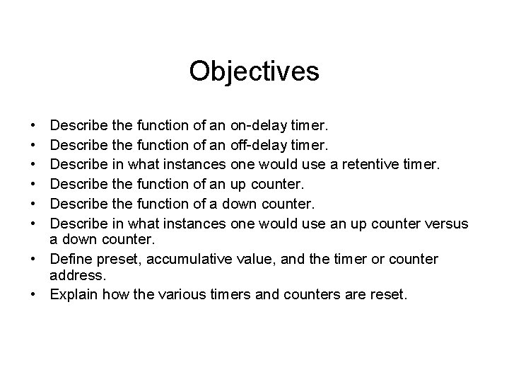 Objectives • • • Describe the function of an on-delay timer. Describe the function