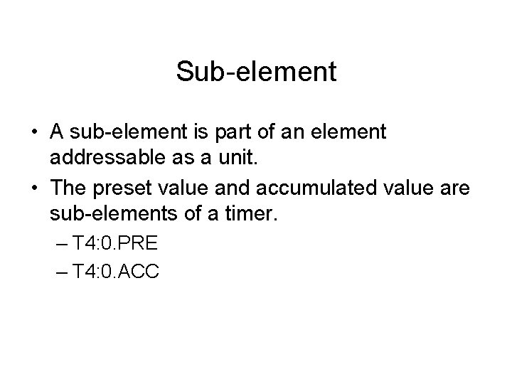 Sub-element • A sub-element is part of an element addressable as a unit. •