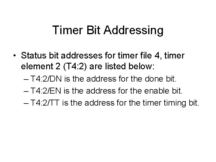 Timer Bit Addressing • Status bit addresses for timer file 4, timer element 2