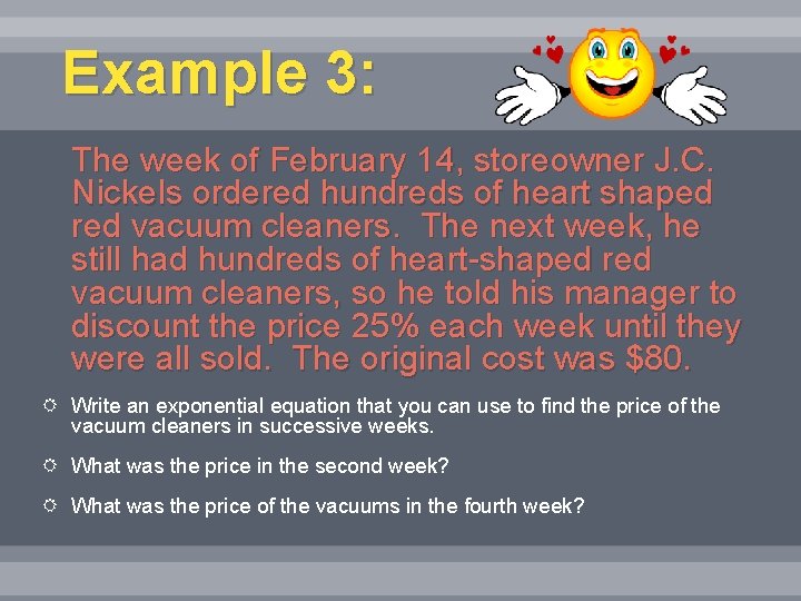 Example 3: The week of February 14, storeowner J. C. Nickels ordered hundreds of