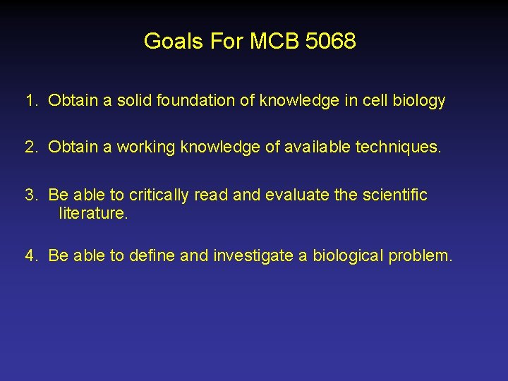 Goals For MCB 5068 1. Obtain a solid foundation of knowledge in cell biology