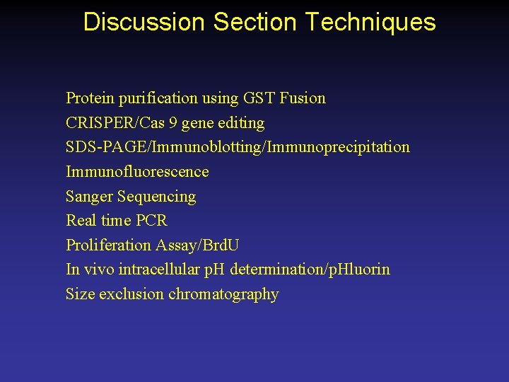 Discussion Section Techniques Protein purification using GST Fusion CRISPER/Cas 9 gene editing SDS-PAGE/Immunoblotting/Immunoprecipitation Immunofluorescence