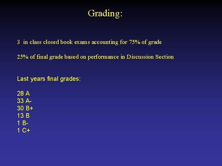 Grading: 3 in class closed book exams accounting for 75% of grade 25% of