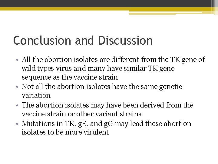 Conclusion and Discussion • All the abortion isolates are different from the TK gene