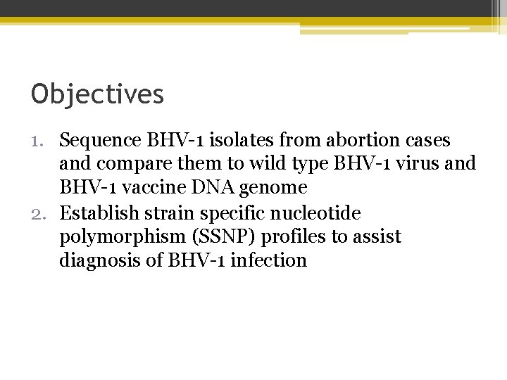 Objectives 1. Sequence BHV-1 isolates from abortion cases and compare them to wild type