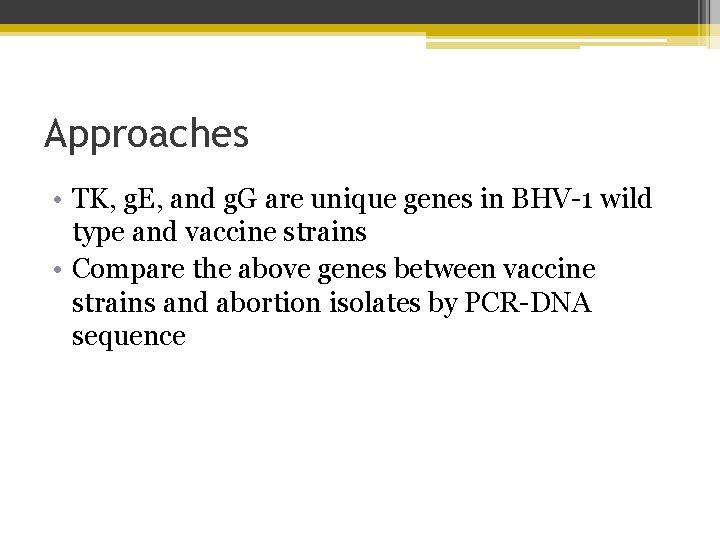 Approaches • TK, g. E, and g. G are unique genes in BHV-1 wild