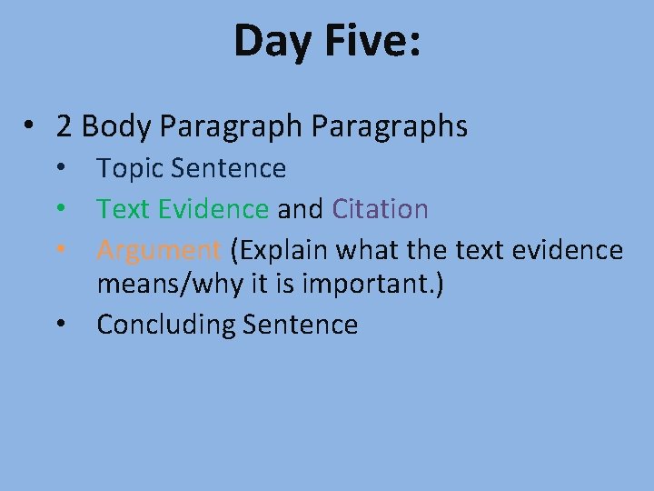 Day Five: • 2 Body Paragraphs • Topic Sentence • Text Evidence and Citation