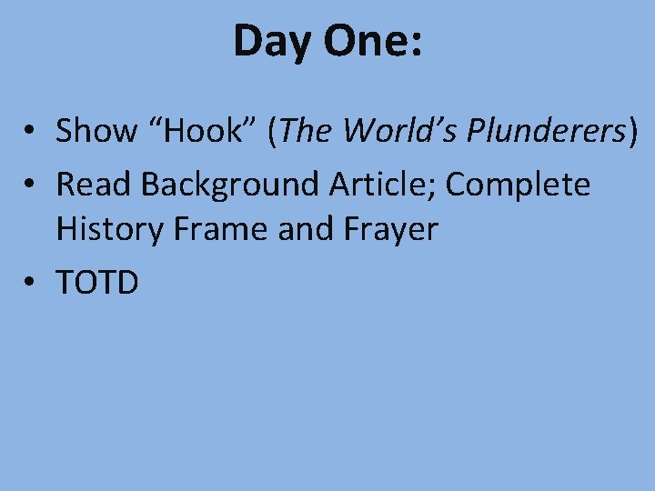 Day One: • Show “Hook” (The World’s Plunderers) • Read Background Article; Complete History