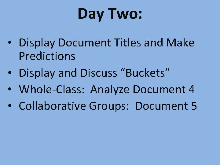 Day Two: • Display Document Titles and Make Predictions • Display and Discuss “Buckets”