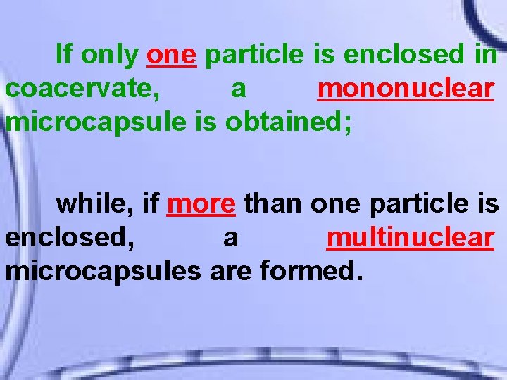 If only one particle is enclosed in coacervate, a mononuclear microcapsule is obtained; while,